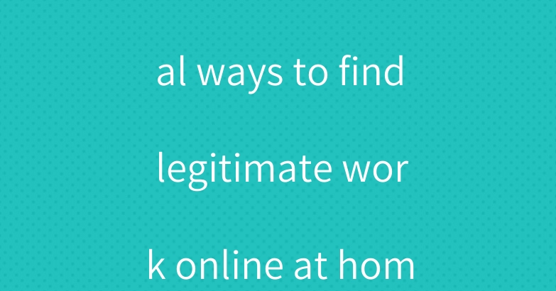 There are several ways to find legitimate work online at home