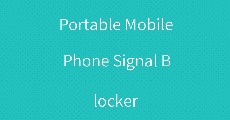 Portable Mobile Phone Signal Blocker