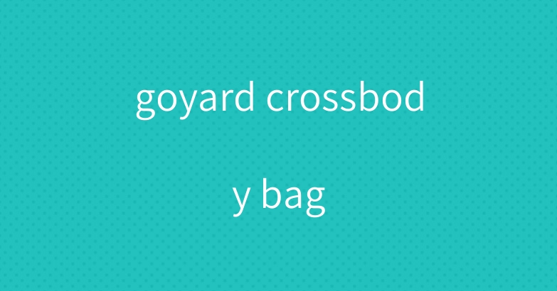 goyard crossbody bag