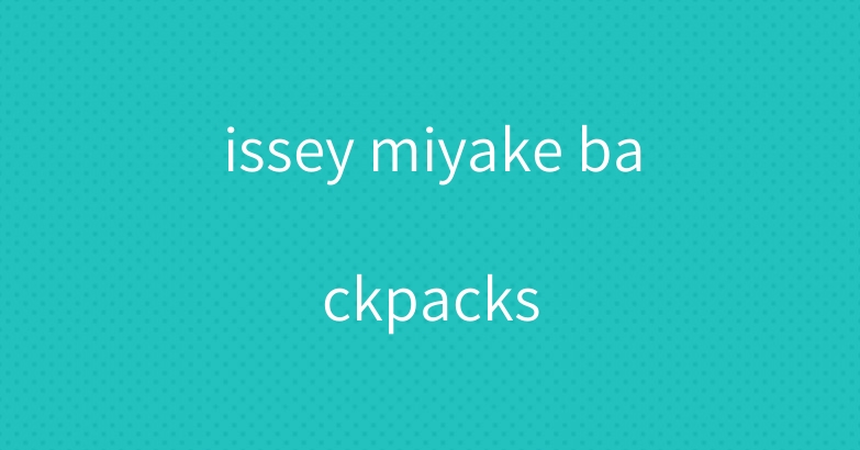 issey miyake backpacks