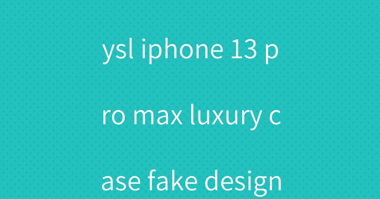 Vuitton chanel ysl iphone 13 pro max luxury case fake designer trunk
