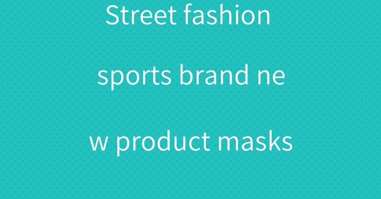 Street fashion sports brand new product masks