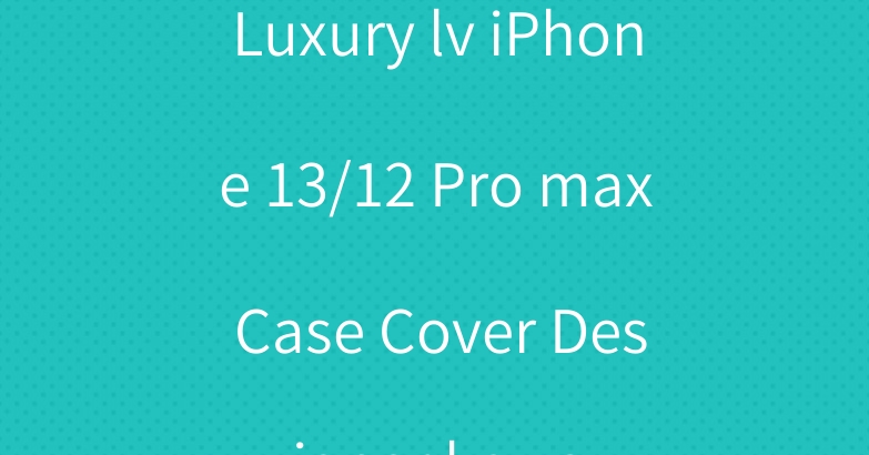 Luxury lv iPhone 13/12 Pro max Case Cover Designer kaws