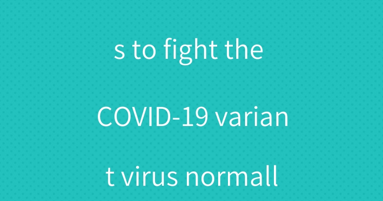 How to use masks to fight the COVID-19 variant virus normally