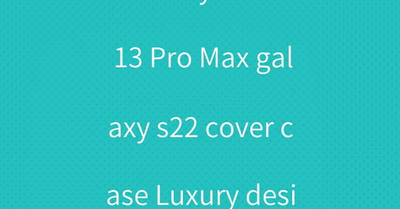 burbbery iPhone 13 Pro Max galaxy s22 cover case Luxury designer