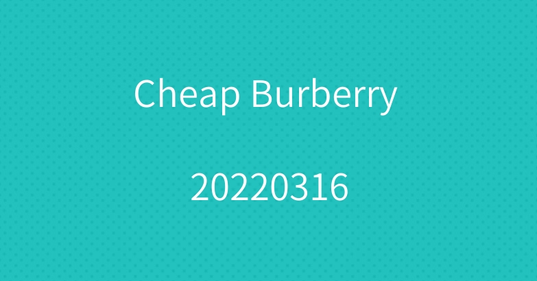 Cheap Burberry 20220316