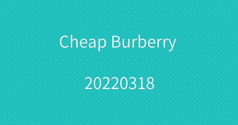 Cheap Burberry 20220318