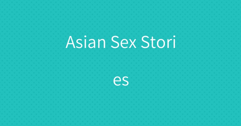 Asian Sex Stories