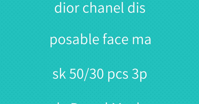 dior chanel disposable face mask 50/30 pcs 3ply Brand Mask