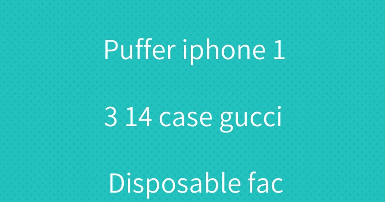 The North Face Puffer iphone 13 14 case gucci Disposаble face masks