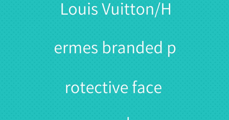 Louis Vuitton/Hermes branded protective face mask