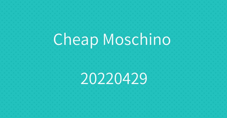 Cheap Moschino 20220429