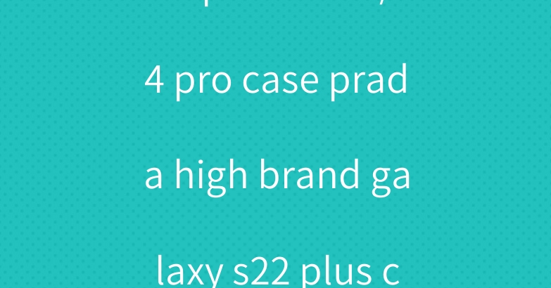 LV iphone se3/14 pro case prada high brand galaxy s22 plus case