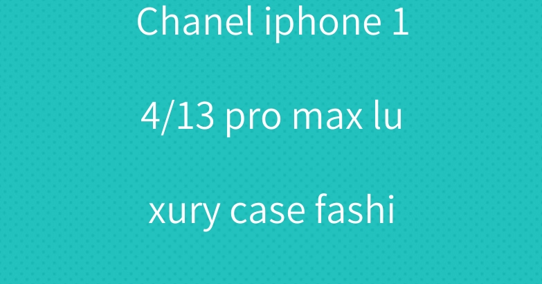 Chanel iphone 14/13 pro max luxury case fashion logo cover