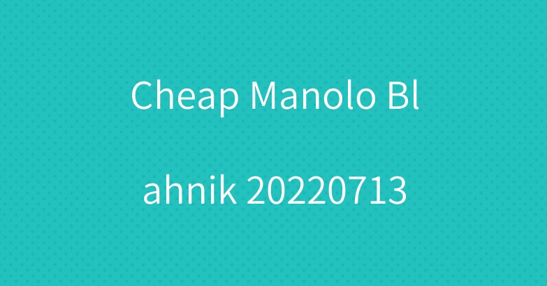 Cheap Manolo Blahnik 20220713
