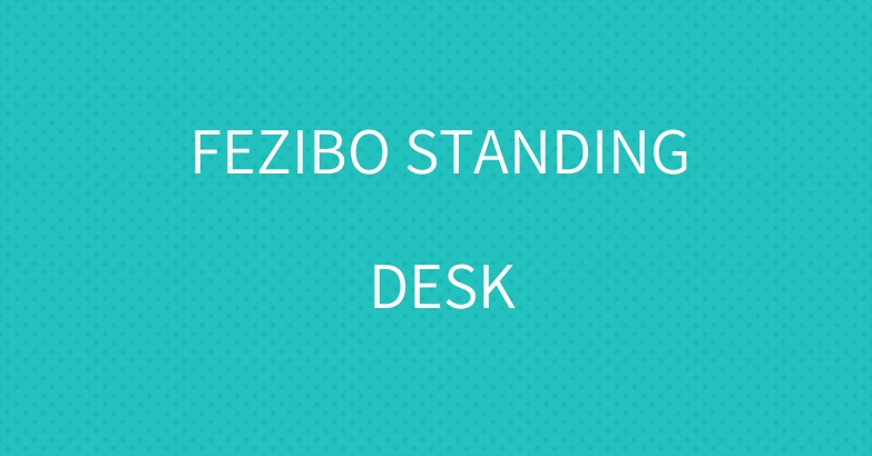 FEZIBO STANDING DESK