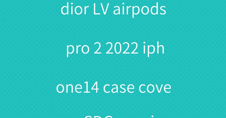 dior LV airpods pro 2 2022 iphone14 case cover CDG gucci