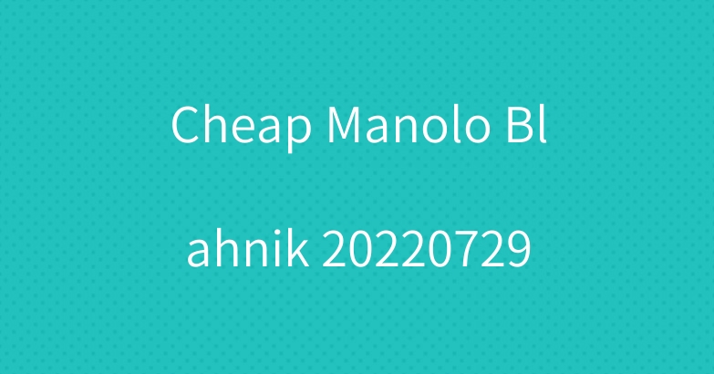 Cheap Manolo Blahnik 20220729