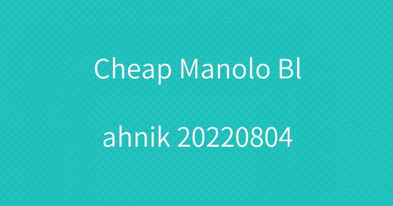 Cheap Manolo Blahnik 20220804