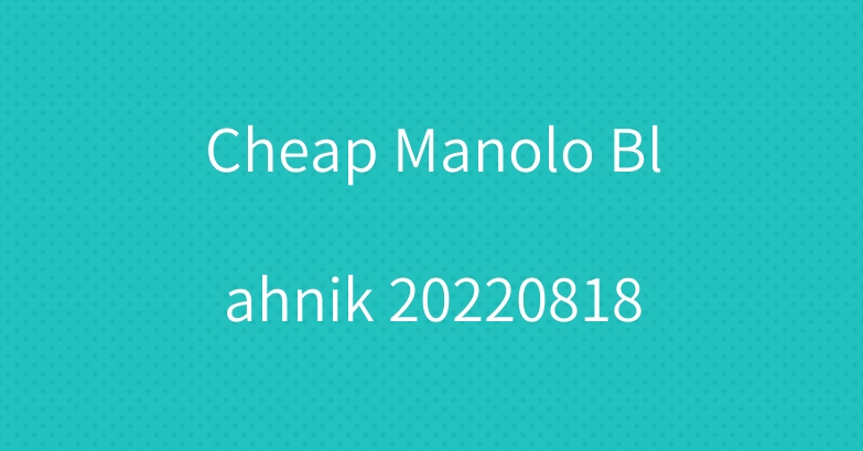 Cheap Manolo Blahnik 20220818
