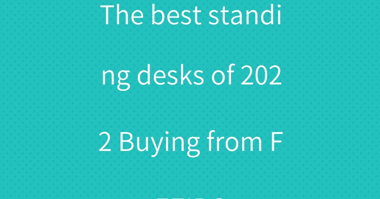 The best standing desks of 2022 Buying from FEZIBO
