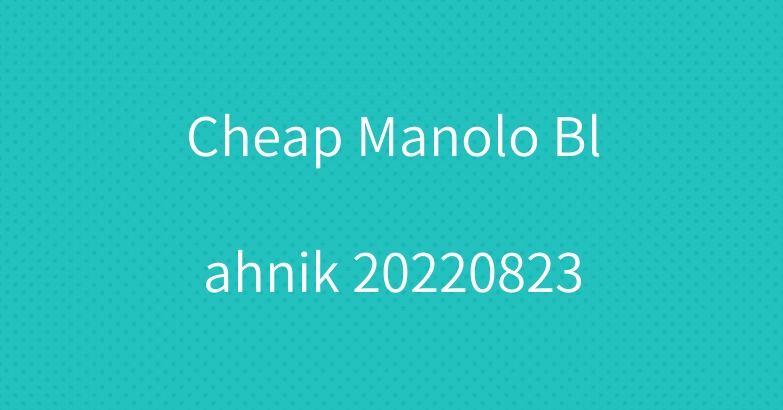Cheap Manolo Blahnik 20220823