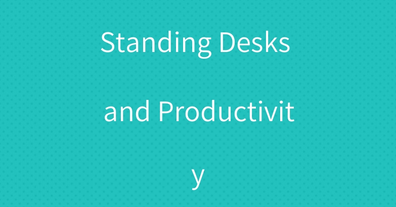 Standing Desks and Productivity