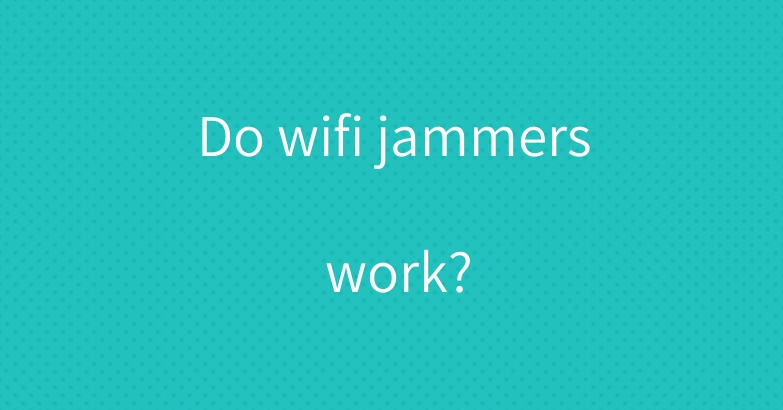 Do wifi jammers work?