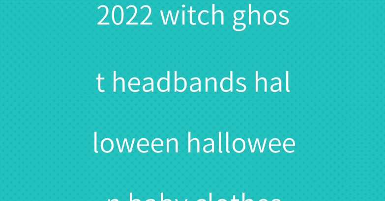 2022 witch ghost headbands halloween halloween baby clothes