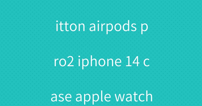 Celine Louis Vuitton airpods pro2 iphone 14 case apple watch 8 band