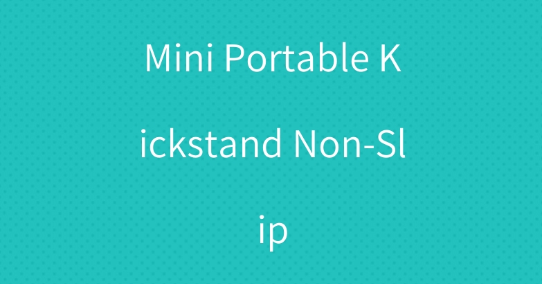 Mini Portable Kickstand Non-Slip