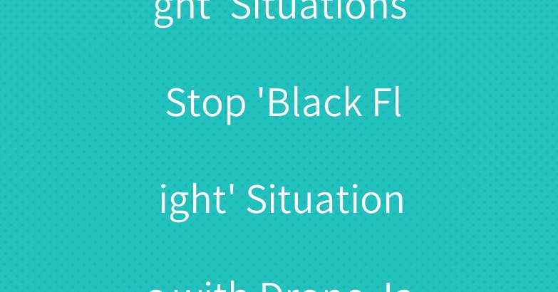 Stop ‘Black Flight’ Situations Stop ‘Black Flight’ Situations with Drone Jammerswith Drone Jammers