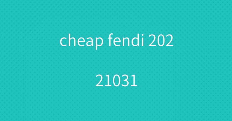 cheap fendi 20221031