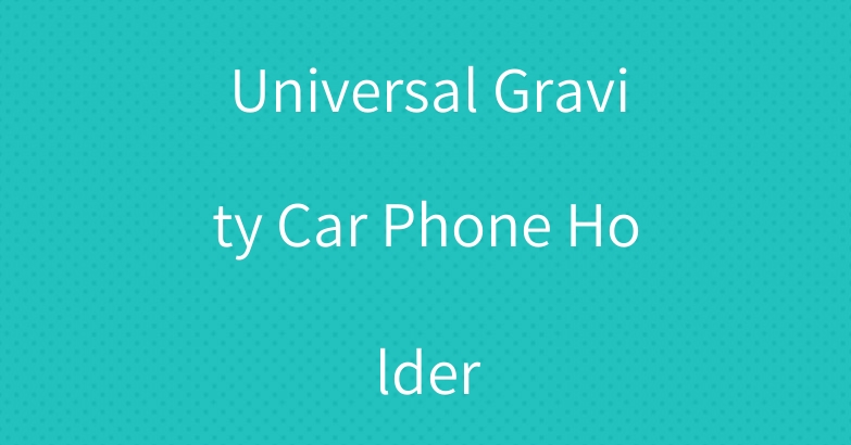 Universal Gravity Car Phone Holder