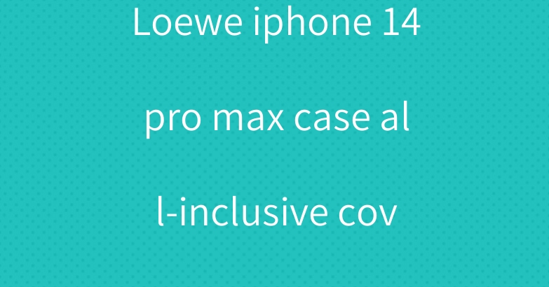 Loewe iphone 14pro max case all-inclusive cover