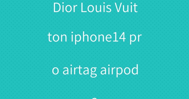 Dior Louis Vuitton iphone14 pro airtag airpods pro2 case