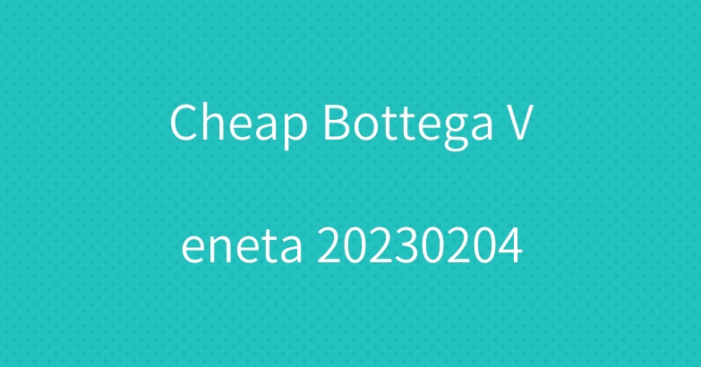 Cheap Bottega Veneta 20230204
