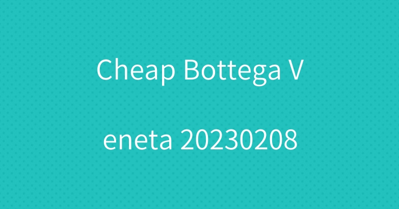 Cheap Bottega Veneta 20230208