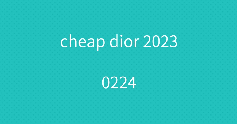 cheap dior 20230224