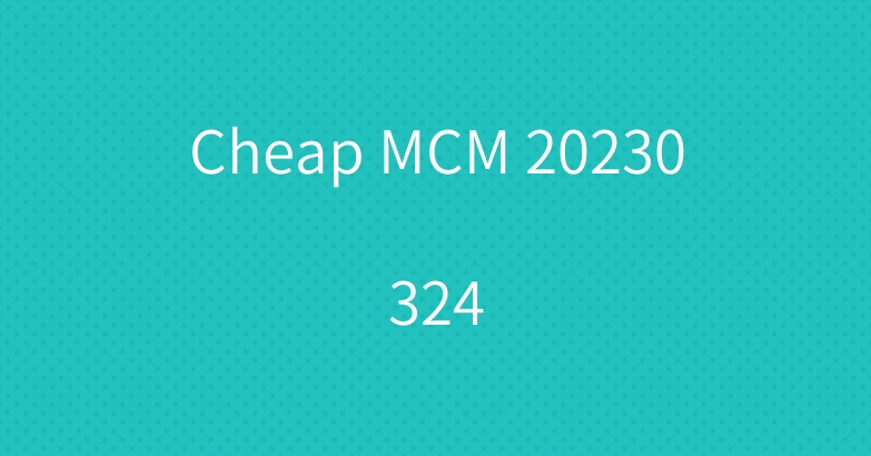 Cheap MCM 20230324