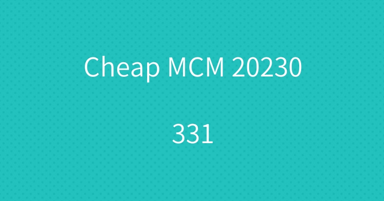 Cheap MCM 20230331