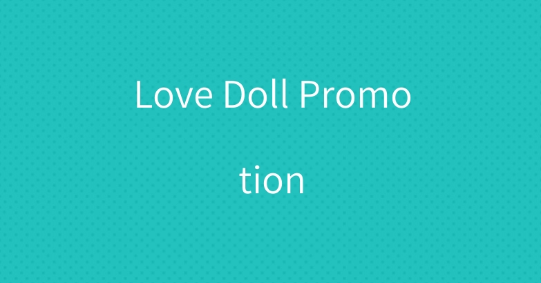 Love Doll Promotion