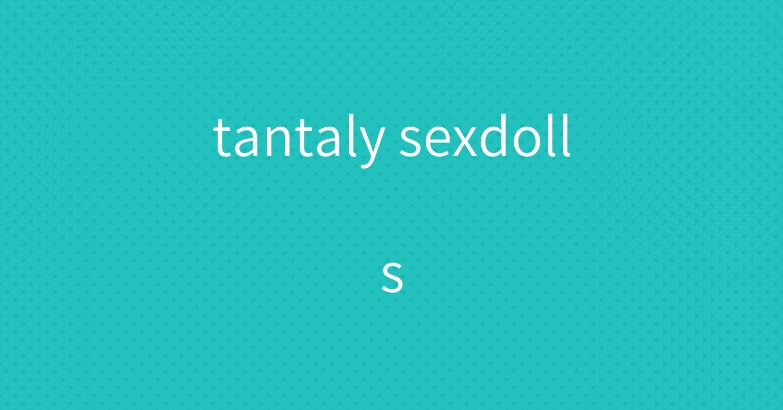 tantaly sexdolls