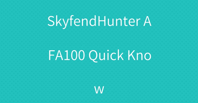 SkyfendHunter AFA100 Quick Know