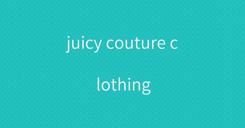 juicy couture clothing