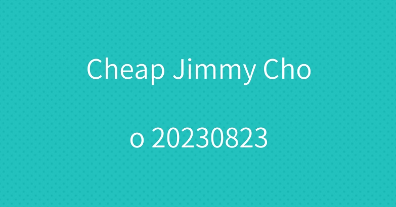 Cheap Jimmy Choo 20230823