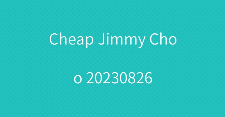 Cheap Jimmy Choo 20230826