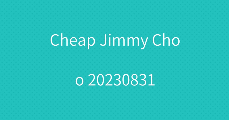 Cheap Jimmy Choo 20230831