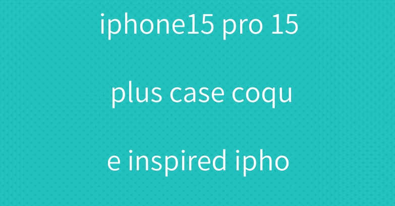 Dior chanel lv iphone15 pro 15 plus case coque inspired iphone14 15plus pro max case