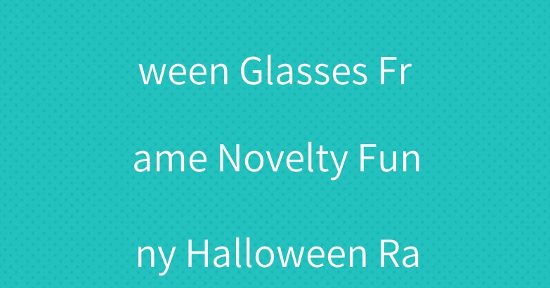 Wholesale Halloween Glasses Frame Novelty Funny Halloween Randolph